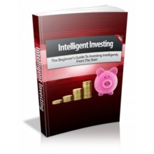 Intelligent Investing - The Beginners Guide To Investing Intelligently From The Start
